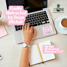 Load image into Gallery viewer, Easily Distracted by Dogs Sticker