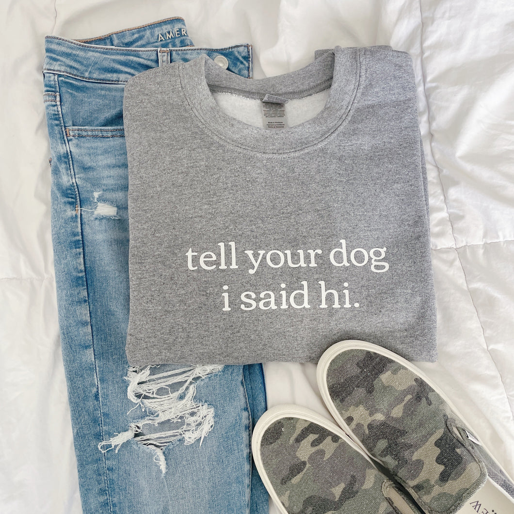 Tell Your Dog I Said Hi Crewneck