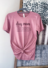 Load image into Gallery viewer, Dog Mom Definition Shirt

